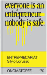 Entreprecariat: Everyone Is an Entrepreneur. Nobody Is Safe. - Freek Lomme, Josh Plough (ISBN: 9789493148161)