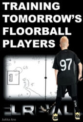 Training Tomorrow's Floorball Players - Jukka Aro (ISBN: 9789178512409)