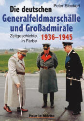 Die deutschen Generalfeldmarschälle und Großadmirale 1936-1945 - Peter Stockert (2008)