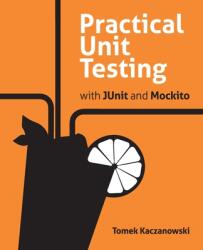 Practical Unit Testing with JUnit and Mockito (ISBN: 9788395185144)