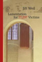 Lamentation for 77, 297 Victims - Jirí Weil, David Lightfoot (ISBN: 9788024645339)