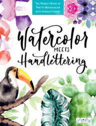 Watercolour Meets Hand Lettering: The Project Book of Pretty Watercolor with Handlettering (ISBN: 9786057834140)