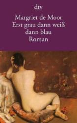 Margriet de Moor: Erst grau dann weiß dann blau Roman (ISBN: 9783423120739)