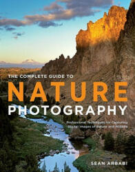 Complete Guide to Nature Photography, The - Sean Arbabi (2011)