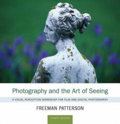 Photography and the Art of Seeing - Freeman Patterson (2011)