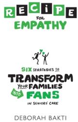 RECIPE for Empathy: Six Strategies to Transform Your Families into Fans in Seniors' Care (ISBN: 9781999162115)