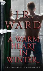 A Warm Heart in Winter: A Caldwell Christmas - J. R. Ward (ISBN: 9781982159702)