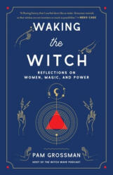 Waking the Witch - Grossman, Pam (ISBN: 9781982145859)