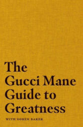 Gucci Mane Guide to Greatness - Gucci Mane, Soren Baker (ISBN: 9781982146788)
