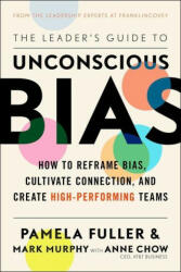 The Leader's Guide to Unconscious Bias: How to Reframe Bias, Cultivate Connection, and Create High-Performing Teams - Anne Chow, Mark Murphy (ISBN: 9781982144319)