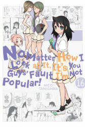 No Matter How I Look at It, It's You Guys' Fault I'm Not Popular! , Vol. 16 (ISBN: 9781975313777)