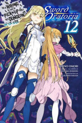 Is It Wrong to Try to Pick Up Girls in a Dungeon? On the Side: Sword Oratoria, Vol. 12 (ISBN: 9781975313272)