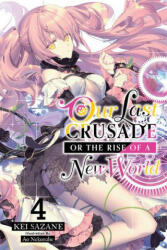 Our Last Crusade or the Rise of a New World, Vol. 4 (light novel) - Kei Sazane, Ao Nekonabe (ISBN: 9781975305772)