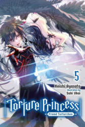 Torture Princess: Fremd Torturchen, Vol. 5 (light novel) - Keishi Ayasato (ISBN: 9781975304775)
