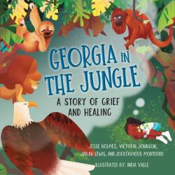 Georgia in the Jungle: A Story of Grief and Healing (ISBN: 9781950807031)