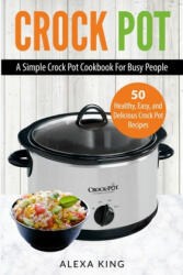 Crock Pot: Crock Pot Cookbook - Crock Pot Recipes - Crock Pot Dump Meals - Delicious Easy and Healthy (ISBN: 9781952117244)