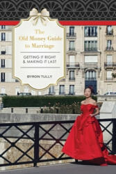 The Old Money Guide to Marriage (ISBN: 9781950118083)