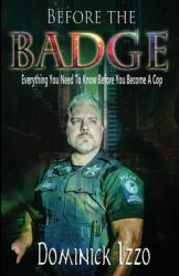 Before the Badge: Everything You Need to Know Before You Become A Cop (ISBN: 9781949809466)