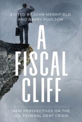 A Fiscal Cliff: New Perspectives on the U. S. Federal Debt Crisis (ISBN: 9781948647878)