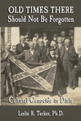 Old Times There Should Not Be Forgotten: Cultural Genocide in Dixie - Al Arnold (ISBN: 9781947660274)