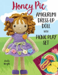 Honey Pie Amigurumi Dress-Up Doll with Picnic Play Set - Wright Linda Wright (ISBN: 9781937564148)