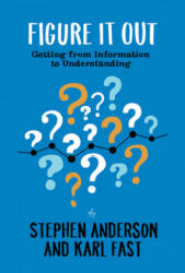Figure It Out: Getting from Information to Understanding (ISBN: 9781933820965)