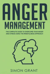 Anger Management: The Complete Guide to Overcome Your Anger and Stress Using the Mindfulness Approach (ISBN: 9781913597276)