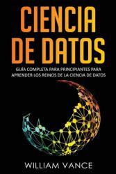 Ciencia de Datos: Gua completa para principiantes para aprender los reinos de la ciencia de datos (ISBN: 9781913597238)
