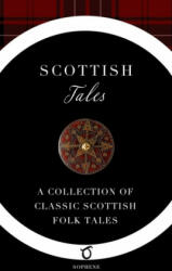 Scottish Tales: A Collection of Classic Scottish Folk Tales - Elizabeth Grierson, Sophene (ISBN: 9781925937206)