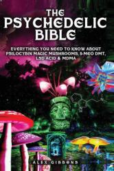 Psychedelic Bible - Everything You Need To Know About Psilocybin Magic Mushrooms, 5-Meo DMT, LSD/Acid & MDMA - Alex Gibbons (ISBN: 9781925992366)