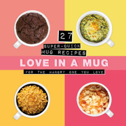Love in a Mug: 27 Super-Quick Mug Recipes for the Hangry One You Love (ISBN: 9781912867844)