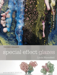 New Ceramics: Special Effect Glazes - Linda Bloomfield (ISBN: 9781912217878)