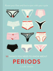 50 Things You Need to Know About Periods - CLAIRE BAKER (ISBN: 9781911641643)