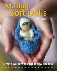 Making Soft Dolls: Simple Waldorf Designs to Sew and Love (ISBN: 9781912480050)