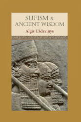 Sufism and Ancient Wisdom - Algis Uzdavinys (ISBN: 9781901383379)