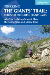 Trekking the Giants' Trail: Through the Italian Pennine Alps: Atla Via 1 - Beneath Mont Blac the Matterhorn and Monte Rose (ISBN: 9781852849924)