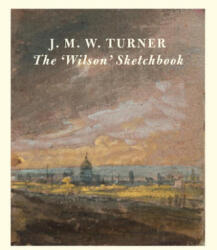 J. M. W Turner: The 'Wilson' Sketchbook - Wilton, Andrew (ISBN: 9781849767194)
