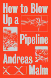 How to Blow Up a Pipeline - Andreas Malm (ISBN: 9781839760259)