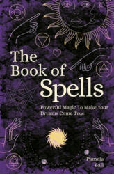 The Book of Spells: Powerful Magic to Make Your Dreams Come True (ISBN: 9781839406904)