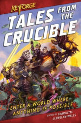 KeyForge: Tales From the Crucible - Robbie Macniven, Charlotte Llewelyn-Wells (ISBN: 9781839080234)