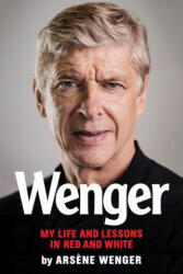 Wenger: My Life and Lessons in Red and White - Arsene Wenger (ISBN: 9781797206158)
