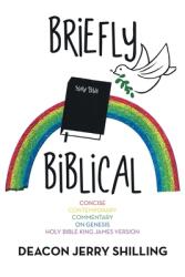Briefly Biblical: A Concise Contemporary Commentary on Genesis King James Version of the Holy Bible (ISBN: 9781796084412)