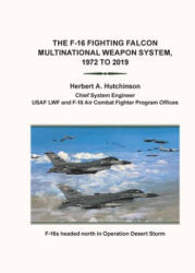 F-16 Fighting Falcon Multinational Weapon System, 1972 to 2019 - Herbert a. Hutchinson (ISBN: 9781796082098)