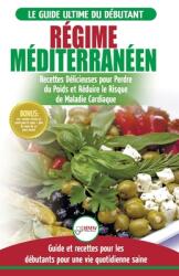 Régime Mditerranen: Guide du dbutant et livre de recettes pour rduire le risque de maladies cardiaques et recettes de rgime alimentaire (ISBN: 9781774350621)