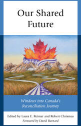Our Shared Future: Windows Into Canada's Reconciliation Journey (ISBN: 9781793603470)