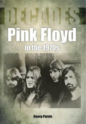 Pink Floyd in the 1970s (Decades) - George Purvis (ISBN: 9781789520729)