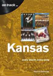Kansas: Every Album, Every Song (On Track) - Kevin Cummings (ISBN: 9781789520576)