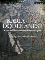 Karia and the Dodekanese: Cultural Interrelations in the Southeast Aegean II Early Hellenistic to Early Byzantine (ISBN: 9781789255140)