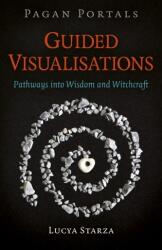 Pagan Portals - Guided Visualisations - Pathways into Wisdom and Witchcraft (ISBN: 9781789045673)