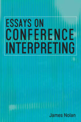 Essays on Conference Interpreting (ISBN: 9781788927987)